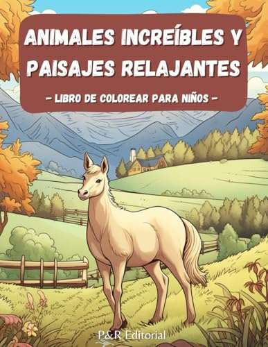 Animales Increíbles y Paisajes Relajantes: Libro Para Colorear Para Niños De Animales con Imágenes de Paisajes Rurales - Animales de Granja - Escenas ... DE COLOREAR PARA MEDITAR Y REDUCIR EL ESTRÉS)