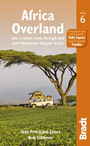 Africa Overland: plus a return route through Asia - 4x4· Motorbike· Bicycle· Truck (Bradt Travel Guides)