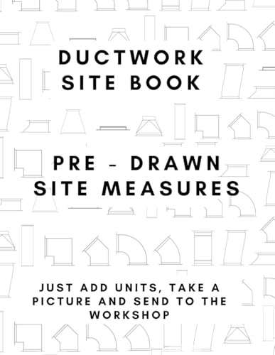 DUCTWORK SITE BOOK: PRE DRAWN SITE MEASURES WITH DIMENSIONS: JUST ADD NUMBERS, PHOTO AND SEND TO WORKSHOP (Construction works books)
