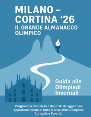 MILANO - CORTINA '26 - Il Grande Almanacco Olimpico: Guida alle Olimpiadi Invernali Programma Completo e Risultati da aggiornare Approfondimento di tutte le Discipline Olimpiche Curiosità e Favoriti