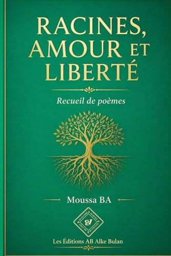 RACINES, AMOUR ET LIBERTÉ. Recueil de poèmes