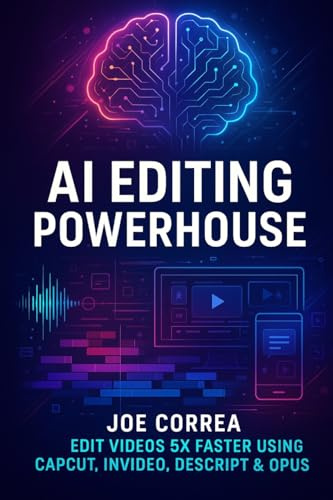 AI Editing Powerhouse: Edit Videos 5X Faster Using AI Tools Like CapCut, InVideo, Descript & Opus Clip: 2