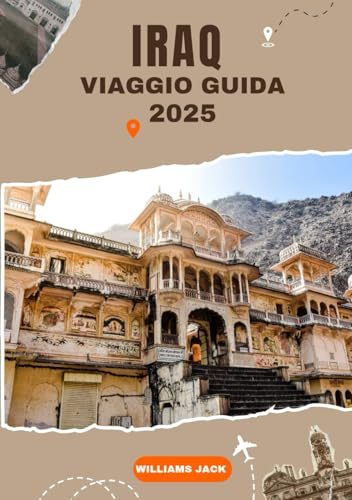 IRAQ VIAGGIO GUIDA 2025: Un viaggio completo nel cuore della Mesopotamia: scopri le antiche civiltà irachene, le città vivaci, i luoghi sacri e i ... di rinascita e resilienza culturale 2025