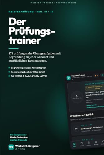 Der Prüfungstrainer: Meistervorbereitung Teil III + IV — 273 prüfungsnahe Übungsaufgaben mit Begründungen und Rechenwegen (Meister-Trainer Prüfungsreihe)