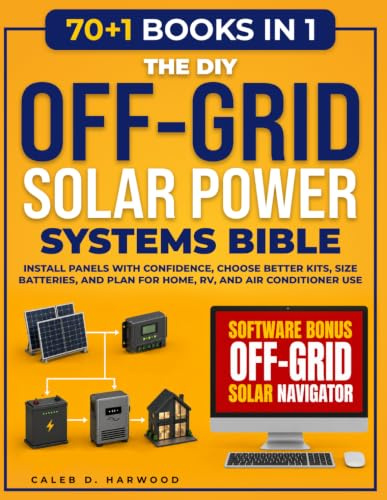The DIY Off-Grid Solar Power Systems Bible: Install Panels with Confidence, Choose Better Kits, Size Batteries, and Plan for Home, RV, and Air Conditioner Use