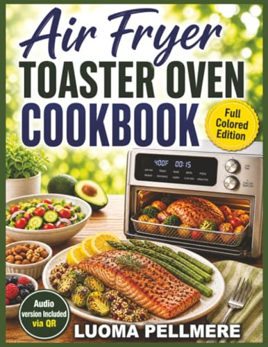 Air Fryer Toaster Oven Cookbook: Easy Homemade Meals, Simple Cooking Guide, Practical Meal Plan for Healthy Everyday Eating