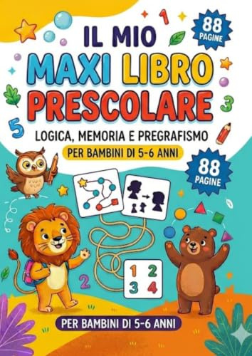 IL MIO MAXI LIBRO PRESCOLARE: Logica, Memoria e Pregrafismo: Tantissime Attività Divertenti e Stimolanti per Bambini di 5-6 Anni. Con Disegni da Colorare!