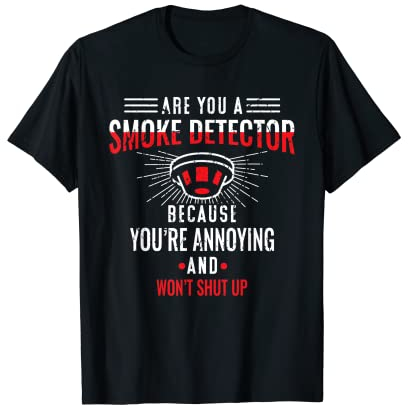 Du bist ein Rauchmelder | Sarkastischer lustiger offensiver Humor für Erwachsene T-Shirt