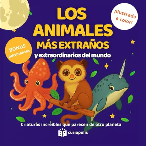 Los animales más extraños y extraordinarios del mundo: Libro ilustrado a color para niños de 8 a 12 años - El libro sobre los animales más raros del ... diversión sin pantallas para toda la familia