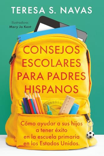 CONSEJOS ESCOLARES PARA PADRES HISPANOS: Cómo ayudar a sus hijos a tener éxito en la escuela primaria en los Estados Unidos.