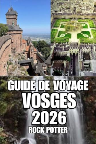 GUIDE DE VOYAGE VOSGES: Découvrez les sentiers forestiers, les lacs alpins, les villages de charme, les retraites bien-être, les aventures en plein ... de vos voyages dans l'est de la France.