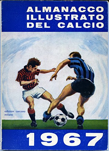 ALMANACCO ILLUSTRATO DEL CALCIO 1967 CRONISTORIA DEGLI AVVENIMENTI DELLA STAGIONE 1965 - 1966