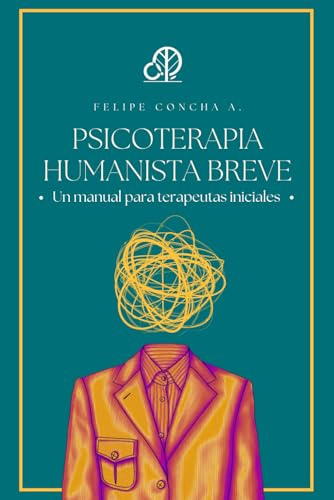 Psicoterapia Humanista Breve: Un manual para terapeutas iniciales