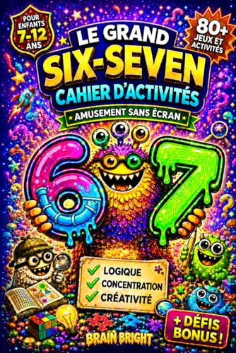 67 Six Seven | Le Grand Cahier d’Activités pour Enfants: 80+ Jeux Sans Écran pour Enfants de 7 à 12 ans : Labyrinthes, Mots Mêlés, Sudoku, Énigmes, ... et Défis Bonus | Idée Cadeau Garçon & Fille