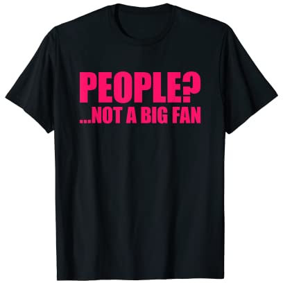 People Not A Big Fan T-Shirt