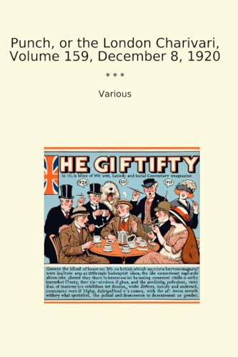 Punch, or the London Charivari, Volume 159, December 8, 1920 (Classic Books)
