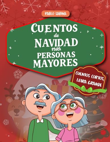 Cuentos de Navidad para Personas Mayores: colección de relatos cortos y emotivos con letra grande y lectura fácil, pensados para llenar de alegría y compañía a abuelos y abuelas (Cuentos Cortos)