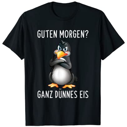 Guten Morgen? Ganz Dünnes Eis Morgenmuffel Lustiges Pinguin , Halbarm , T-Shirt , Schwarz