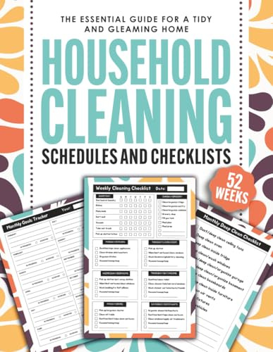 Household Cleaning Schedules and Checklists: The Essential Guide for a Tidy and Gleaming Home (Plan, Execute, and Monitor Effortlessly)