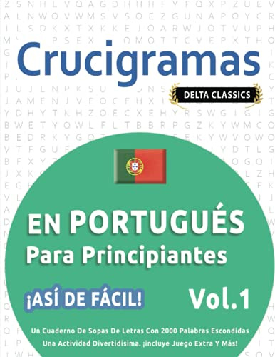CRUCIGRAMAS EN PORTUGUÉS PARA PRINCIPIANTES - ¡ASÍ DE FÁCIL! - VOL.1 - DELTA CLASSICS - UN CUADERNO DE SOPAS DE LETRAS CON 2000 PALABRAS ESCONDIDAS - ... DIVERTIDÍSIMA. ¡INCLUYE JUEGO EXTRA Y MÁS!
