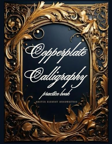 Copperplate Calligraphy Practice Book: Master Elegant Handwriting: Workbook on How to Write Cursive and Improve Handwriting for Adults