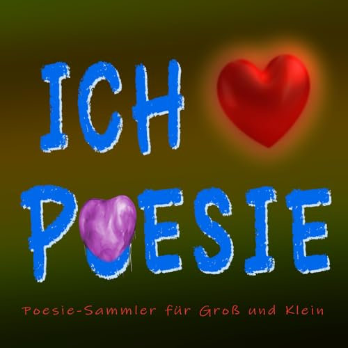 ICH LIEBE POESIE: Poesie-Sammler für Groß und Klein