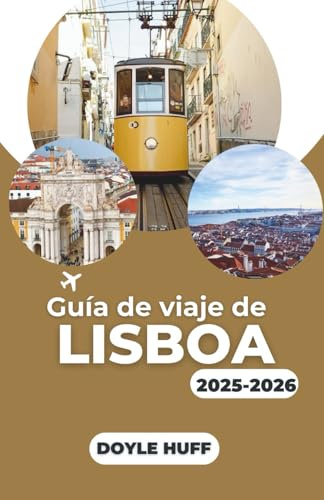 Guía de viaje de Lisboa 2025-2026: Explora la arquitectura, la historia y la cultura gastronómica con consejos prácticos