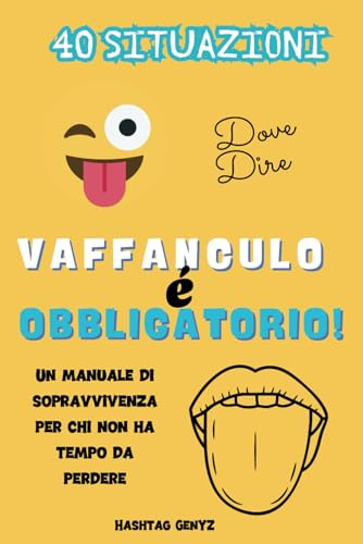 40 Situazioni dove dire Vaffanculo è Obbligatorio: Insulti da Colorare e Divertenti Attività Rilassanti per Adulti - Libri Scherzosi e Originali, Idea Regalo Perfetta per Amici e Ragazzi con Umorismo