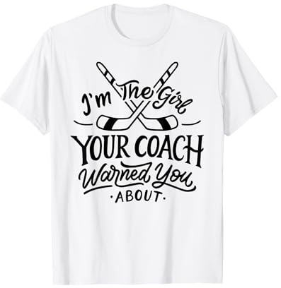 The Girl Your Coach Warned You About Ice Hockey Sports T-Shirt