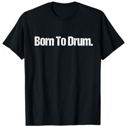 Cadeau de batterie pour batteurs Born To Drum T-Shirt