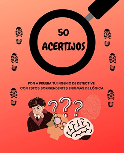 50 ACERTIJOS: Pon a prueba tu ingenio de detective con estos sorprendentes enigmas de lógica