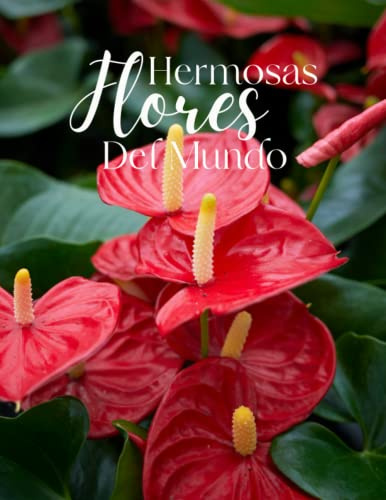 Hermosas Flores del Mundo: La fotografía de Flores hermosas para la demencia, las personas mayores y el Alzheimer, (Libro de imágenes).