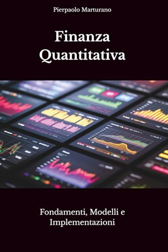 Finanza Quantitativa: Fondamenti, Modelli e Implementazione