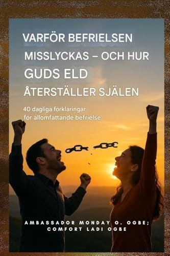 Varför befrielse misslyckas - och hur Guds eld återställer själen: 40 dagliga förklaringar för allomfattande befrielse