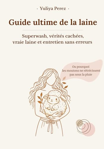 Guide ultime de la laine: Superwash, vérités cachées, vraie laine et entretien sans erreurs
