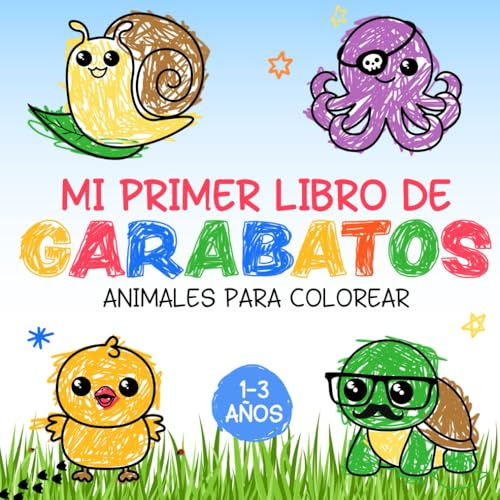 Mi Primer Libro De Garabatos: animales para colorear: Libro para colorear y dibujar para bebés, niños y niñas de 1, 2 y 3 años. Dibujos fáciles que estimulan la creatividad sin generar frustraciones.
