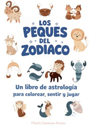 Los peques del zodiaco: Un libro de astrología para colorear, sentir y jugar