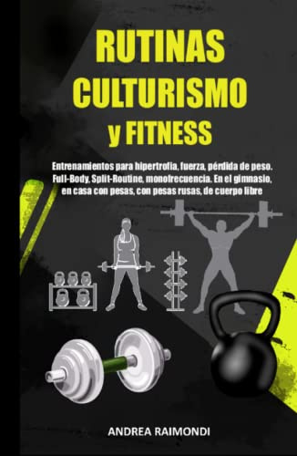 Rutinas Culturismo y Fitness: Entrenamientos para hipertrofia, fuerza, pérdida de peso. Full-Body, Split-Routine, monofrecuencia. En el gimnasio, en casa con pesas, con pesas rusas, de cuerpo libre