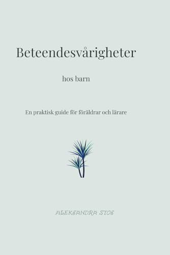 BETEENDESVÅRIGHETER HOS BARN: EN PRAKTISK GUIDE FÖR FÖRÄLDRAR OCH LÄRARE