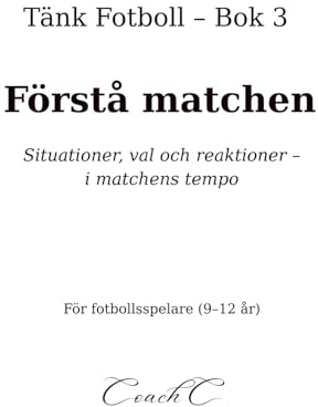 Tänk fotboll: Förstå matchen: Situationer, val och reaktioner i spelet