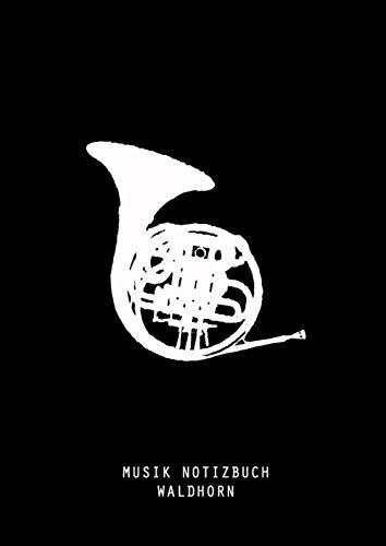 MUSIK NOTIZBUCH – WALDHORN: Leeres Stabs Papier - Notizbuch für Musiker, Song Schreiben, Komposition.