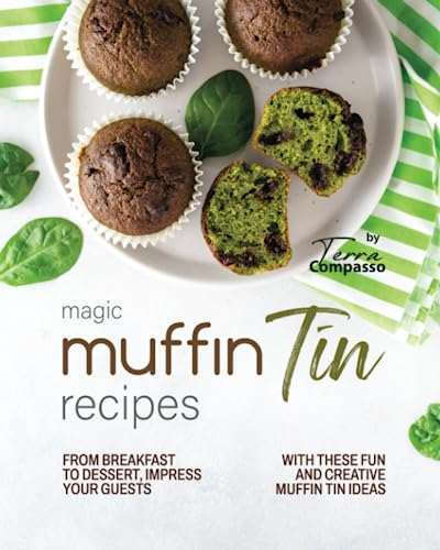 Magic Muffin Tin Recipes: From Breakfast to Dessert, Impress Your Guests with These Fun and Creative Muffin Tin Ideas