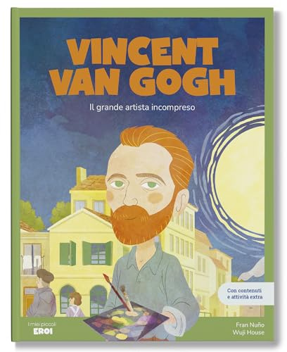 Vincent Van Gogh. Il grande artista incompreso / Libro per bambini con contenuti e attività extra.
