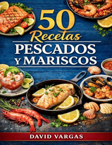 50 Recetas de Pescados y Mariscos Fáciles: Platos caseros para el día a día con sabor a mar