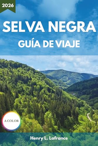 SELVA NEGRA GUÍA DE VIAJE 2026: Desde itinerarios y gastronomía local hasta alojamiento y requisitos de entrada