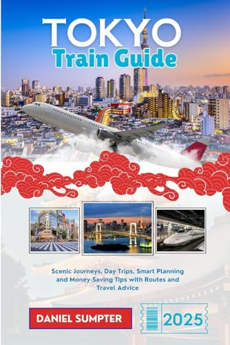 TOKYO Train Guide 2025: Scenic Journeys, Day Trips, Smart Planning and Money-Saving Tips with Routes and Travel Advice