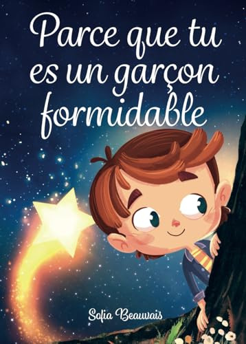 Parce que tu es un garçon formidable: Des histoires inspirantes sur le courage, la force intérieure et la confiance en soi