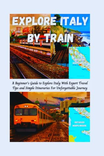 EXPLORE ITALY BY TRAIN (DETAILED TOP TRAVEL TALES & TIPS GUIDE)