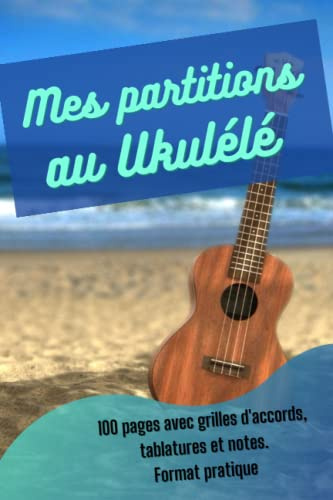 Tablature Ukulélé - Livre de partitions vierge à compléter - Carnet tablatures et accords au Ukulélé: Carnet à compléter avec grilles accords et ... Ukulélé musiciens - Livre partitions vierge