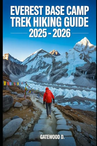 EVEREST BASE CAMP TREK HIKING GUIDE 2025 – 2026: Essential Tips, Navigation, Packing Lists, and Trail Details for Every Skill Level (Outdoor and Nature Travel Books)